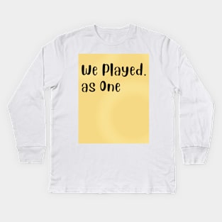 We Played, as One Kids Long Sleeve T-Shirt